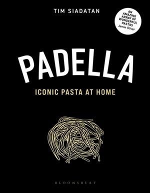PADELLA : THE SECRET TO COOKING ICONIC PASTA AT HOME | 9781526674616 | TIM SIADATAN