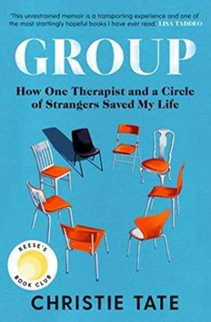 GROUP : HOW ONE THERAPIST AND A CIRCLE OF STRANGERS SAVED MY LIFE | 9781471197901 | CHRISTIE TATE