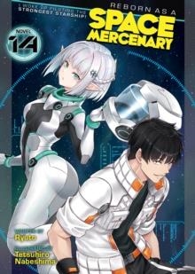 REBORN AS A SPACE MERCENARY: I WOKE UP PILOTING THE STRONGEST STARSHIP! (LIGHT NOVEL) VOL. 14 : 14 | 9798895617380 | TETSUHIRO RYUTO