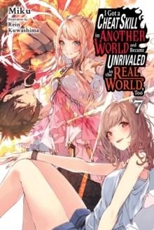 I GOT A CHEAT SKILL IN ANOTHER WORLD AND BECAME UNRIVALED IN THE REAL WORLD, TOO, VOL. 7 (LIGHT NOVEL) | 9798855407013 | VVAA