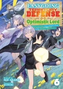 EASYGOING TERRITORY DEFENSE BY THE OPTIMISTIC LORD: PRODUCTION MAGIC TURNS A NAMELESS VILLAGE INTO THE STRONGEST FORTIFIED CITY (LIGHT NOVEL) VOL. 6 : | 9798893735352 | SOU AKAIKE