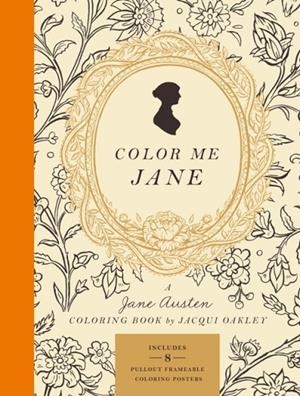 COLOR ME JANE : A JANE AUSTEN ADULT COLORING BOOK | 9780451496560 | JACQUI OAKLEY