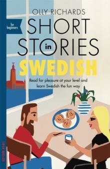 SHORT STORIES IN SWEDISH FOR BEGINNERS : READ FOR PLEASURE AT YOUR LEVEL, EXPAND YOUR VOCABULARY AND LEARN SWEDISH THE FUN WAY! | 9781529302745 | OLLY RICHARDS