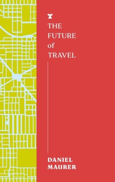 THE FUTURE OF TRAVEL | 9781911545798 | DANIEL MAURER