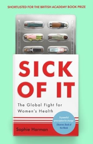 SICK OF IT : THE GLOBAL FIGHT FOR WOMEN'S HEALTH | 9780349017242 | SOPHIE HARMAN