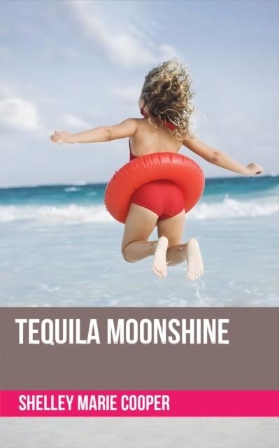TEQUILA MOONSHINE | 9781035865581 | SHELLEY MARIE COOPER