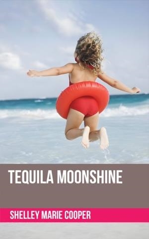 TEQUILA MOONSHINE | 9781035865581 | SHELLEY MARIE COOPER