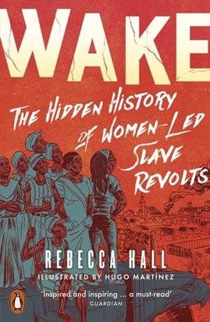 WAKE : THE HIDDEN HISTORY OF WOMEN-LED SLAVE REVOLTS | 9780141997735 | REBECCA HALL