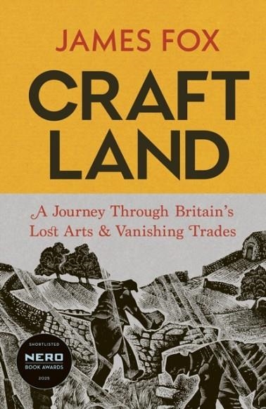 CRAFTLAND : A JOURNEY THROUGH BRITAIN’S LOST ARTS AND VANISHING TRADES | 9781847927866 | JAMES FOX