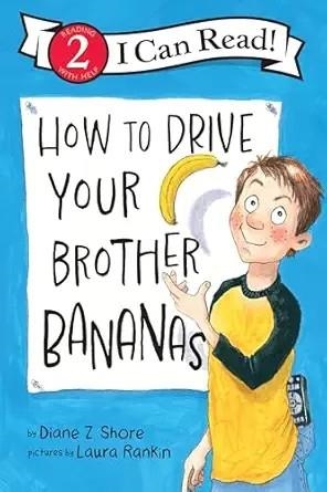 HOW TO DRIVE YOUR BROTHER BANANAS (I CAN READ LEVEL 2) | 9780063395855 | DIANE Z. SHORE