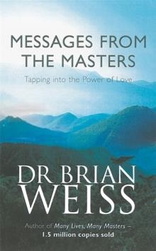MESSAGES FROM THE MASTERS: TAPPING INTO THE POWER OF LOVE | 9780749921675 | DR. BRIAN WEISS