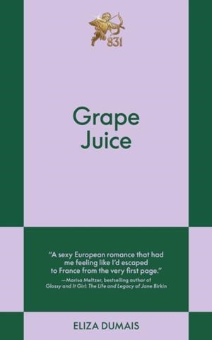 GRAPE JUICE: AN 831 STORIES ROMANCE | 9798893310566 | ELIZA DUMAIS