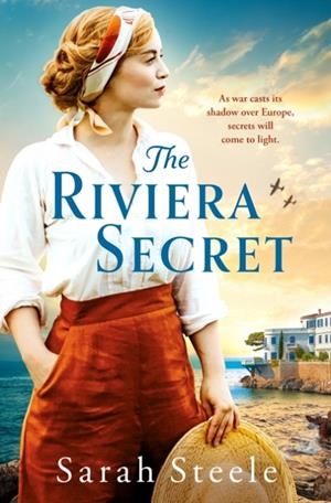 THE RIVIERA SECRET: THE ENTHRALLING NEW NOVEL FROM THE BESTSELLING AUTHOR OF HISTORICAL FICTION | 9781035413034 | SARAH STEELE