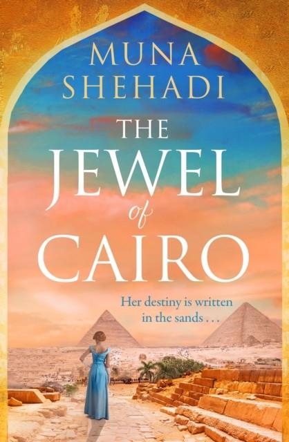JEWEL OF CAIRO, THE: A SPELLBINDING TALE OF SECRETS, LOVE AND SELF DISCOVERY, THAT SPANS ACROSS OCEANS | 9781035407804 | MUNA SHEHADI