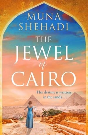 JEWEL OF CAIRO, THE: A SPELLBINDING TALE OF SECRETS, LOVE AND SELF DISCOVERY, THAT SPANS ACROSS OCEANS | 9781035407804 | MUNA SHEHADI
