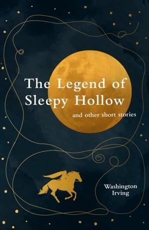 THE LEGEND OF SLEEPY HOLLOW AND OTHER SHORT STORIES (LEGEND CLASSICS) | 9781917163231 | WASHINGTON IRVING