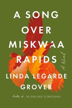 SONG OVER MISKWAA RAPIDS, A: A NOVEL | 9781517914820 | LINDA LEGARDE GROVER