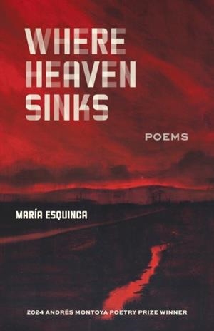 WHERE HEAVEN SINKS: POEMS | 9781647792176 | MARÍA ESQUINCA