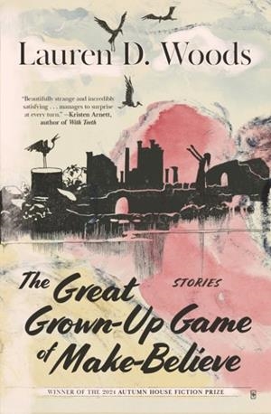 THE GREAT GROWN-UP GAME OF MAKE-BELIEVE | 9781637681091 | LAUREN D. WOODS