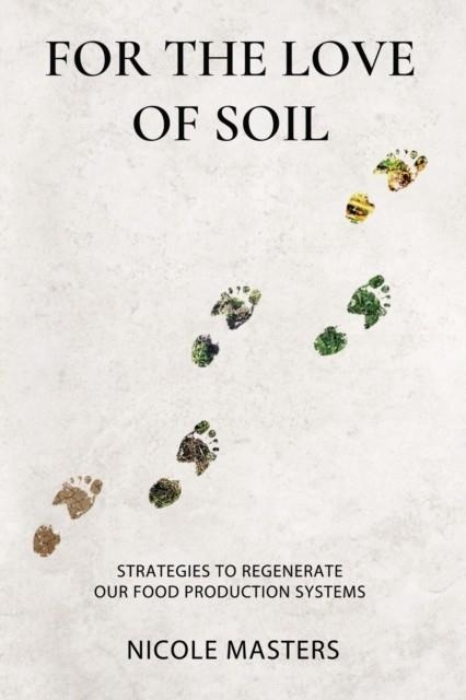 FOR THE LOVE OF SOIL | 9780578536729 | NICOLE MASTERS