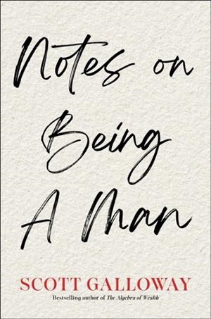 NOTES ON BEING A MAN | 9781398554559 | SCOTT GALLOWAY
