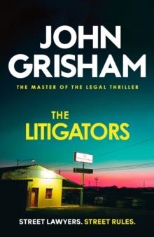 THE LITIGATORS : THE COMPELLING CRIME THRILLER FROM THE NUMBER 1 SUNDAY TIMES BESTSELLING AUTHOR | 9781399740388 | JOHN GRISHAM