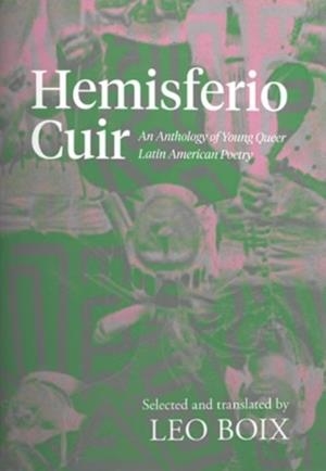 HEMISFERIO CUIR : AN ANTHOLOGY OF YOUNG QUEER LATIN AMERICAN POETRY | 9781738487158 | LEO BOIX (ED)