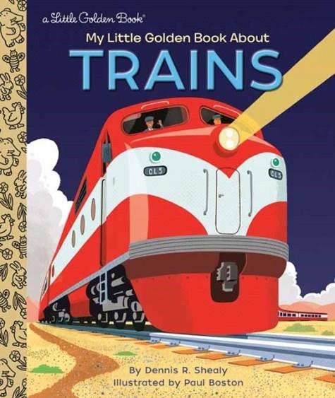 MY LITTLE GOLDEN BOOK ABOUT TRAINS | 9780593174661 | DENNIS R. SHEALY