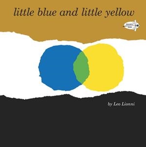 LITTLE BLUE AND LITTLE YELLOW | 9780399555534 | LEO LIONNI