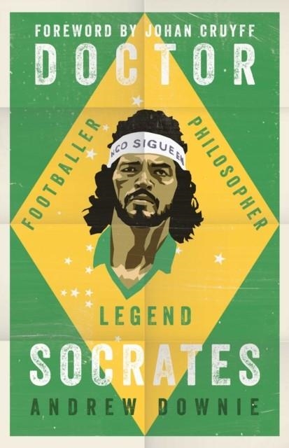 DOCTOR SOCRATES : FOOTBALLER, PHILOSOPHER, LEGEND | 9781471154089 | ANDREW DOWNIE
