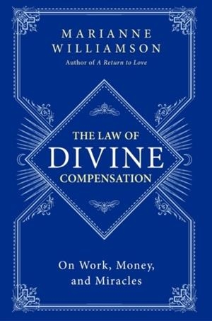 THE LAW OF DIVINE COMPENSATION | 9780062205421 | MARIANNE WILLIAMSON