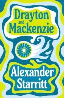 DRAYTON AND MACKENZIE : 'AN ODE TO THE ENDURING POWER OF MALE FRIENDSHIP' THE TIMES BEST BOOK OF THE YEAR | 9781800755260 | ALEXANDER STARRITT