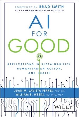 AI FOR GOOD | 9781394235872 | JUAN M. LAVISTA FERRES WILLIAM B. WEEKS