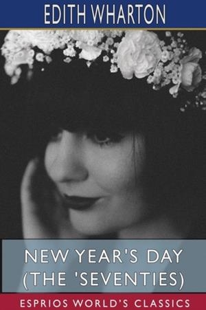 NEW YEAR'S DAY (THE 'SEVENTIES) (ESPRIOS CLASSICS) | 9781715713775 | EDITH WHARTON