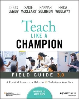 TEACH LIKE A CHAMPION FIELD GUIDE 3.0 : A PRACTICAL RESOURCE TO MAKE THE 63 TECHNIQUES YOUR OWN | 9781119903659