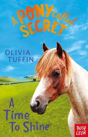 A PONY CALLED SECRET: A TIME TO SHINE | 9781788005340 | OLIVIA TUFFIN
