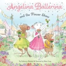 ANGELINA BALLERINA AND THE FLOWER SHOW | 9781665985864 | KATHARINE HOLABIRD