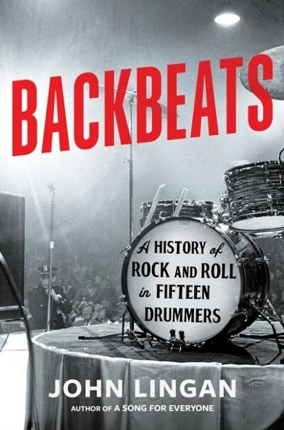 BACKBEATS : A HISTORY OF ROCK AND ROLL IN FIFTEEN DRUMMERS | 9781668056240 | JOHN LINGAN