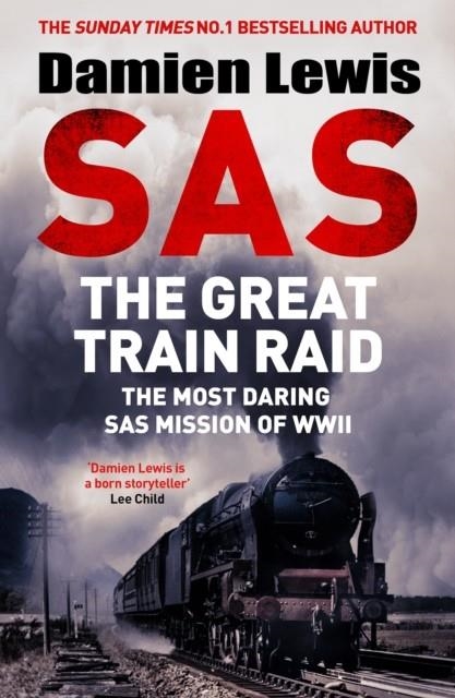 SAS THE GREAT TRAIN RAID : THE MOST DARING SAS MISSION OF WWII | 9781529441161 | DAMIEN LEWIS