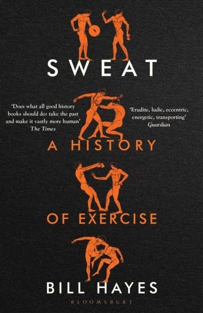 SWEAT : A HISTORY OF EXERCISE | 9781526662569 | BILL HAYES