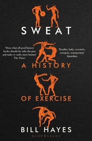 SWEAT : A HISTORY OF EXERCISE | 9781526662569 | BILL HAYES