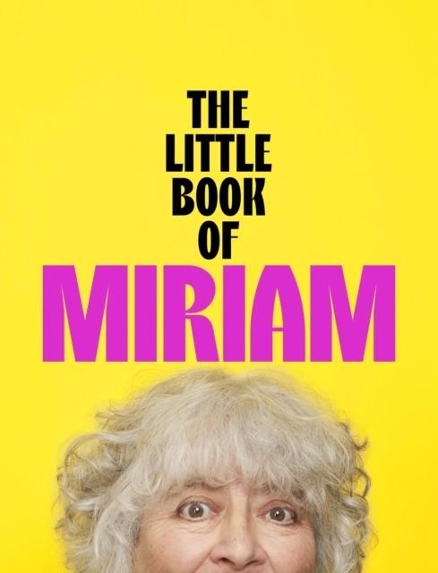 THE LITTLE BOOK OF MIRIAM | 9781399826617 | MIRIAM MARGOLYES