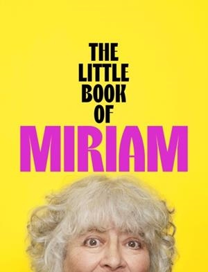 THE LITTLE BOOK OF MIRIAM | 9781399826617 | MIRIAM MARGOLYES