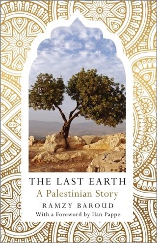 THE LAST EARTH : A PALESTINIAN STORY | 9780745337999 | RAMZY BAROUD