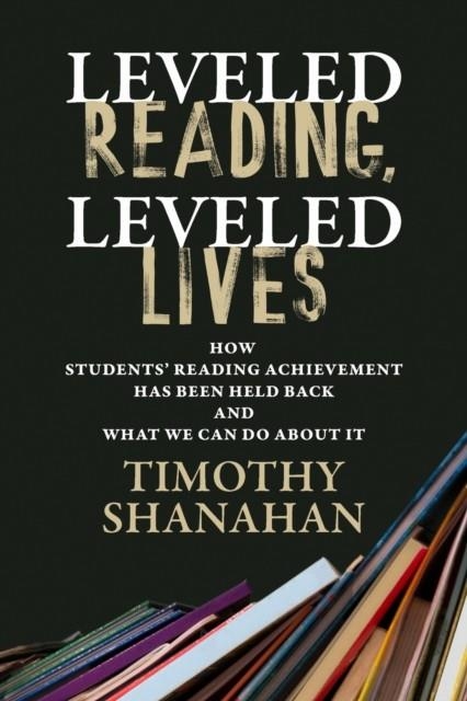LEVELED READING, LEVELED LIVES | 9798895570036 | TIMOTHY SHANAHAN