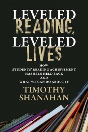 LEVELED READING, LEVELED LIVES | 9798895570036 | TIMOTHY SHANAHAN