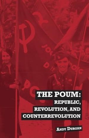 THE POUM : REPUBLIC, REVOLUTION AND COUNTERREVOLUTION | 9781872242484 | ANDY DURGAN