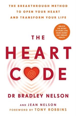 THE HEART CODE : THE BREAKTHROUGH METHOD TO OPEN YOUR HEART AND TRANSFORM YOUR LIFE | 9781785046186 | DR BRADLEY NELSON