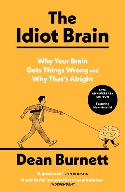 THE IDIOT BRAIN : WHY YOUR BRAIN GETS THINGS WRONG – AND WHY THAT'S ALRIGHT | 9781783353248 | DEAN BURNETT