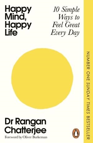 HAPPY MIND, HAPPY LIFE : 10 SIMPLE WAYS TO FEEL GREAT EVERY DAY | 9781405982160 | DR RANGAN CHATTERJEE